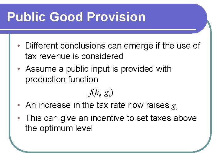 Public Good Provision • Different conclusions can emerge if the use of tax revenue