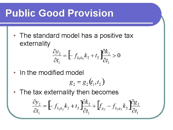 Public Good Provision • The standard model has a positive tax externality • In