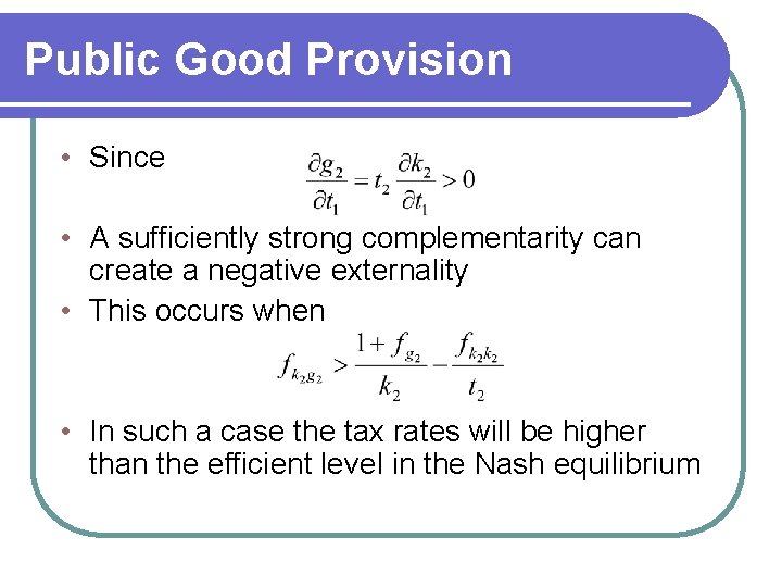 Public Good Provision • Since • A sufficiently strong complementarity can create a negative