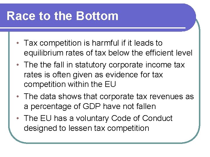 Race to the Bottom • Tax competition is harmful if it leads to equilibrium