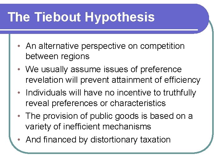 The Tiebout Hypothesis • An alternative perspective on competition between regions • We usually