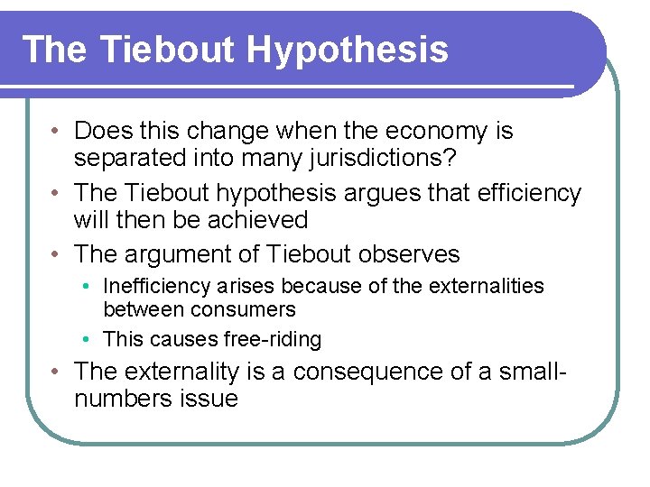 The Tiebout Hypothesis • Does this change when the economy is separated into many