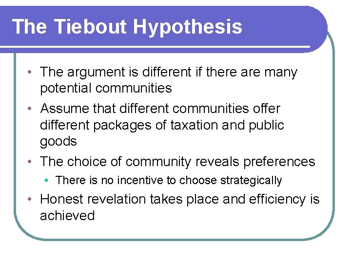 The Tiebout Hypothesis • The argument is different if there are many potential communities