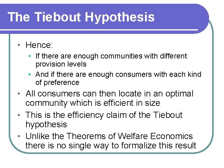 The Tiebout Hypothesis • Hence: • If there are enough communities with different provision