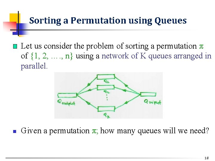 Sorting a Permutation using Queues n n Let us consider the problem of sorting