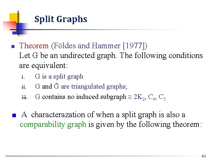 Split Graphs n Theorem (Földes and Hammer [1977]) Let G be an undirected graph.