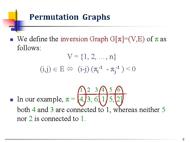 Permutation Graphs n We define the inversion Graph G[π]=(V, E) of π as follows: