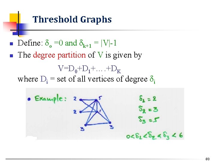 Threshold Graphs n n Define: δo =0 and δk+1 = |V|-1 The degree partition