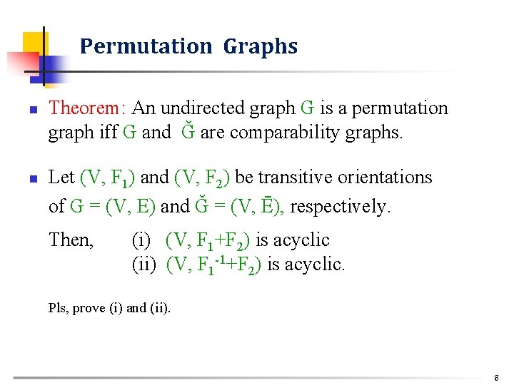 Permutation Graphs n n Theorem: An undirected graph G is a permutation graph iff