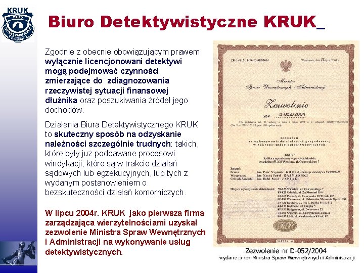 Biuro Detektywistyczne KRUK Zgodnie z obecnie obowiązującym prawem wyłącznie licencjonowani detektywi mogą podejmować czynności