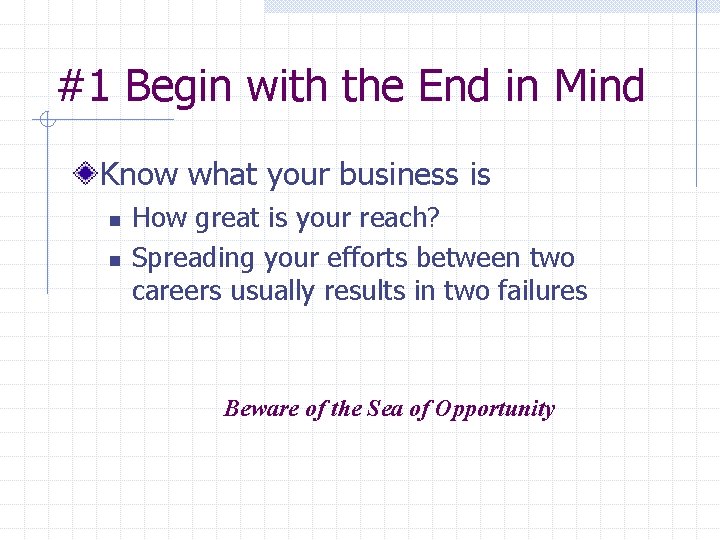#1 Begin with the End in Mind Know what your business is n n