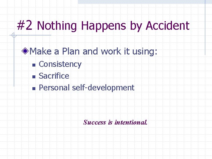 #2 Nothing Happens by Accident Make a Plan and work it using: n n