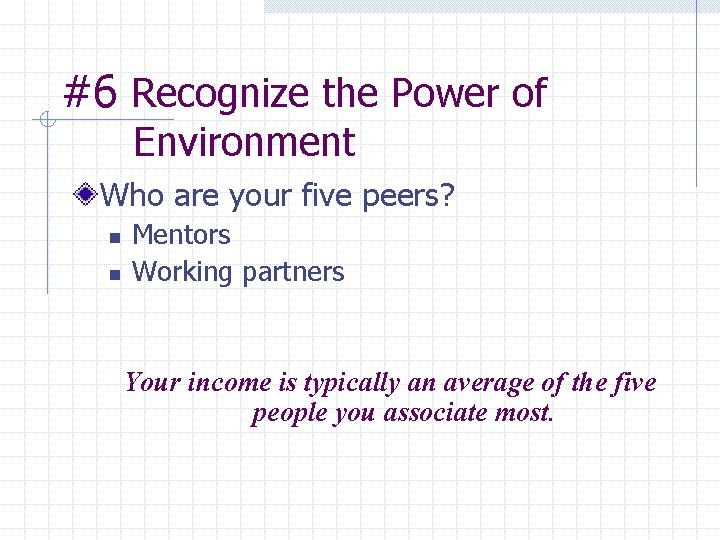 #6 Recognize the Power of Environment Who are your five peers? n n Mentors