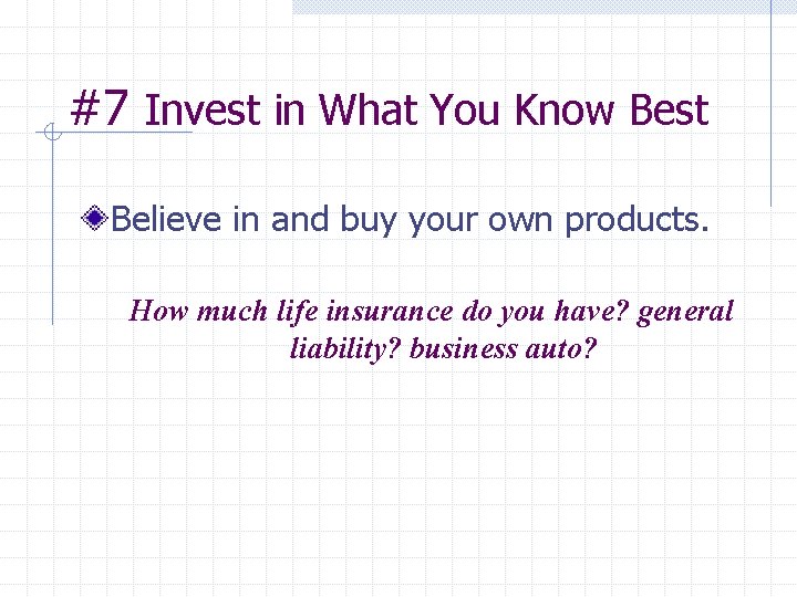 #7 Invest in What You Know Best Believe in and buy your own products.