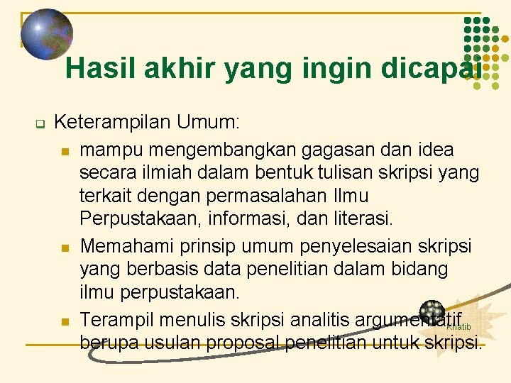 Hasil akhir yang ingin dicapai q Keterampilan Umum: n mampu mengembangkan gagasan dan idea