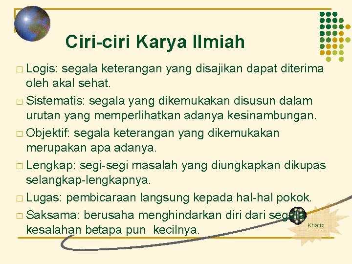 Ciri-ciri Karya Ilmiah � Logis: segala keterangan yang disajikan dapat diterima oleh akal sehat.