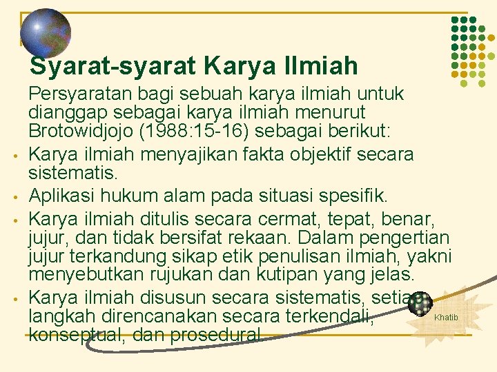 Syarat-syarat Karya Ilmiah • • Persyaratan bagi sebuah karya ilmiah untuk dianggap sebagai karya