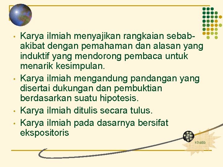  • • Karya ilmiah menyajikan rangkaian sebabakibat dengan pemahaman dan alasan yang induktif