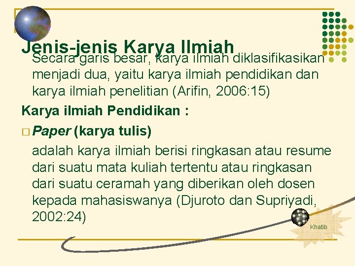 Jenis-jenis Karya Ilmiah Secara garis besar, karya ilmiah diklasifikasikan menjadi dua, yaitu karya ilmiah