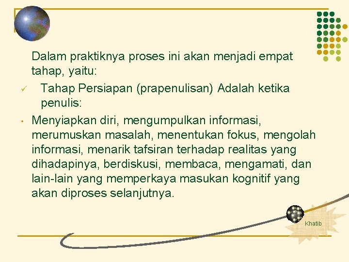 ü • Dalam praktiknya proses ini akan menjadi empat tahap, yaitu: Tahap Persiapan (prapenulisan)