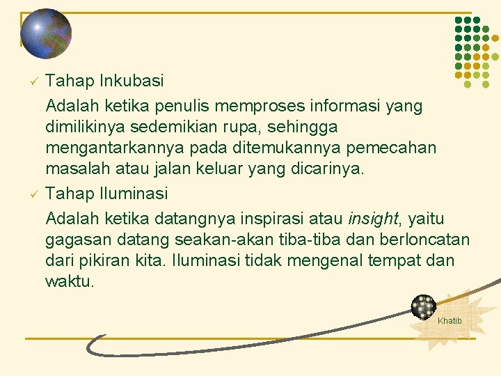 ü ü Tahap Inkubasi Adalah ketika penulis memproses informasi yang dimilikinya sedemikian rupa, sehingga