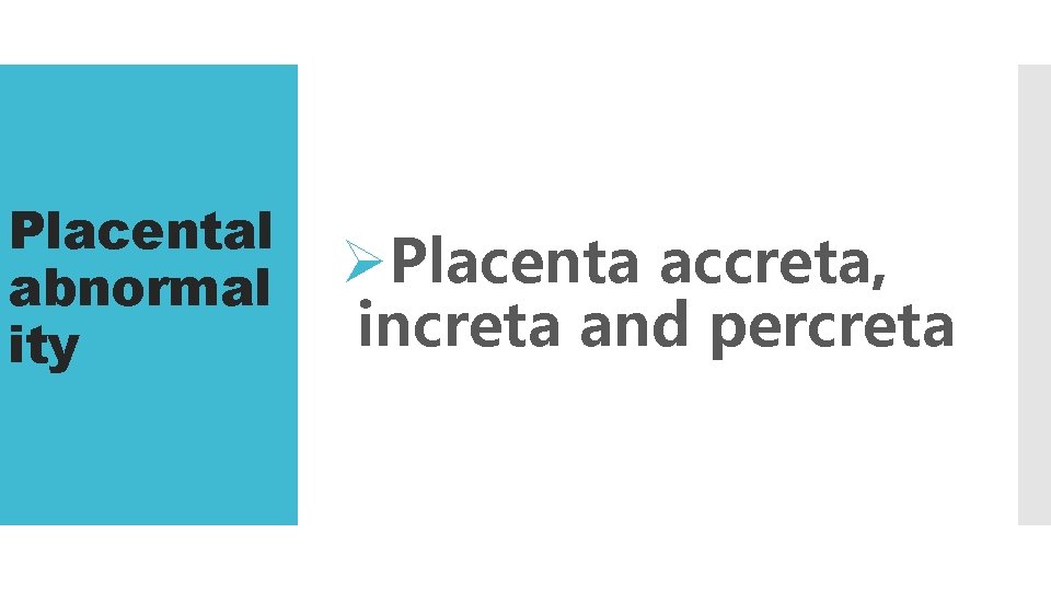 Placental abnormal ity ØPlacenta accreta, increta and percreta 