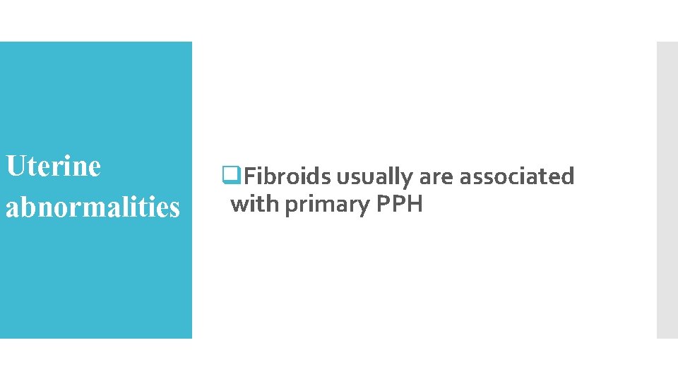 Uterine abnormalities q. Fibroids usually are associated with primary PPH 