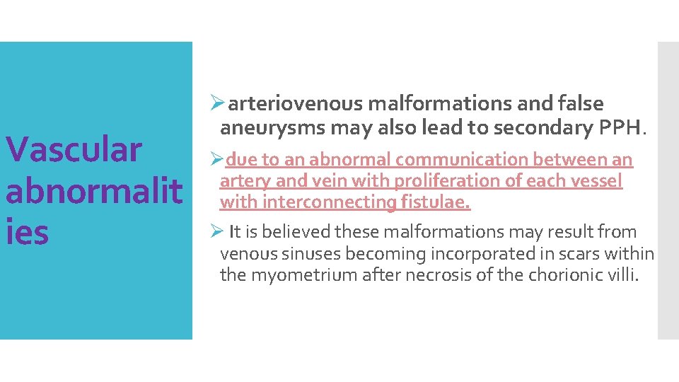 Vascular abnormalit ies Øarteriovenous malformations and false aneurysms may also lead to secondary PPH.