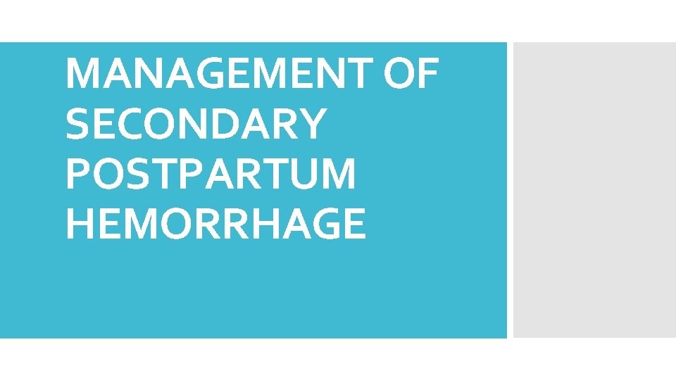 MANAGEMENT OF SECONDARY POSTPARTUM HEMORRHAGE 