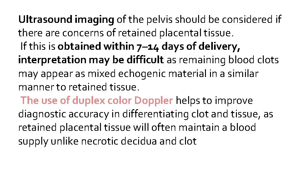 Ultrasound imaging of the pelvis should be considered if there are concerns of retained