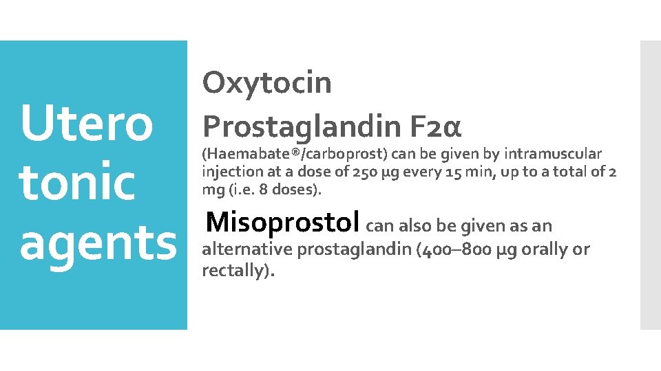 Utero tonic agents Oxytocin Prostaglandin F 2α (Haemabate®/carboprost) can be given by intramuscular injection