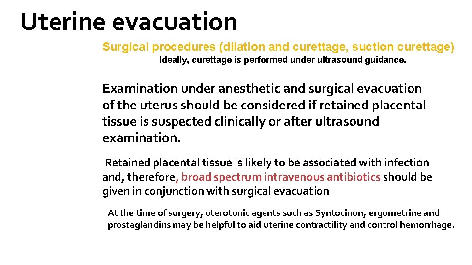 Uterine evacuation Surgical procedures (dilation and curettage, suction curettage) Ideally, curettage is performed under