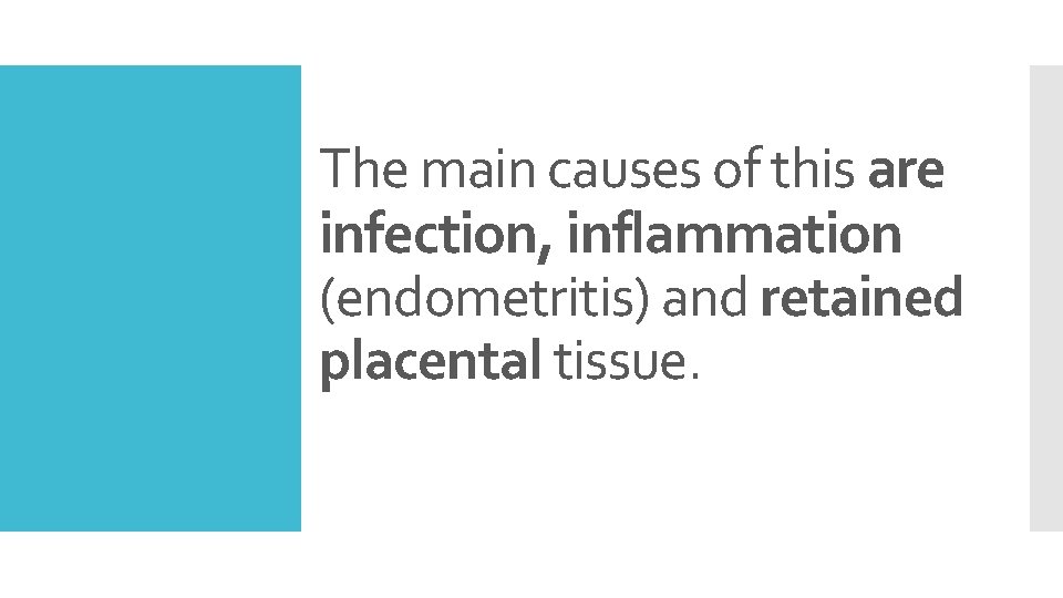 The main causes of this are infection, inflammation (endometritis) and retained placental tissue. 