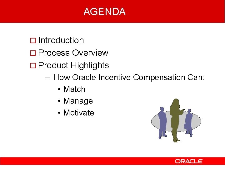 AGENDA ¨ Introduction ¨ Process Overview ¨ Product Highlights – How Oracle Incentive Compensation AGENDA ¨ Introduction ¨ Process Overview ¨ Product Highlights – How Oracle Incentive Compensation