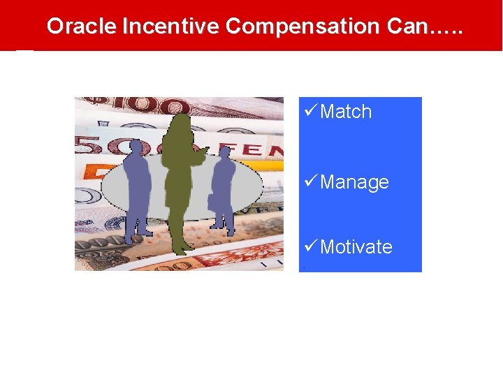 Oracle Incentive Compensation Can…. . üMatch üManage üMotivate. Oracle Incentive Compensation Can…. . üMatch üManage üMotivate.