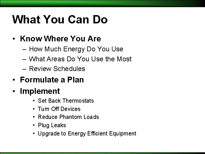 What You Can Do • Know Where You Are – How Much Energy Do