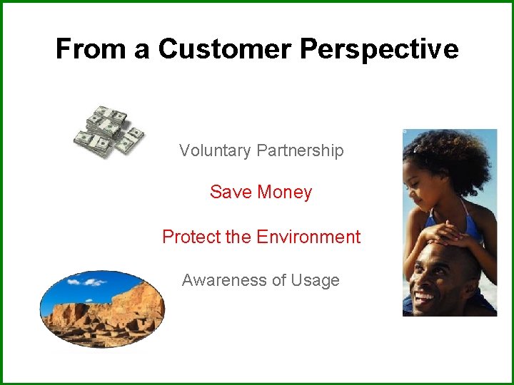 From a Customer Perspective Voluntary Partnership Save Money Protect the Environment Awareness of Usage