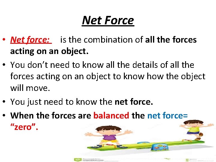 Net Force • Net force: is the combination of all the forces acting on