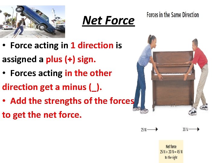 Net Force • Force acting in 1 direction is assigned a plus (+) sign.