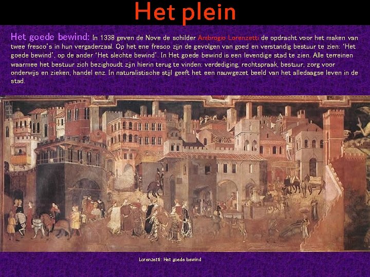 Het plein Het goede bewind: In 1338 geven de Nove de schilder Ambrogio Lorenzetti