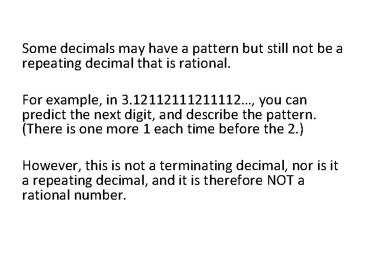 Some decimals may have a pattern but still not be a repeating decimal that