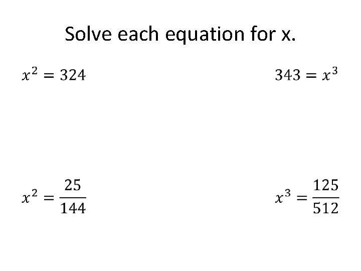 Solve each equation for x. • 