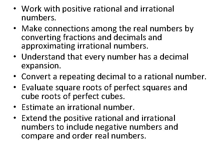  • Work with positive rational and irrational numbers. • Make connections among the