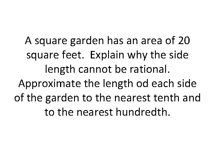 A square garden has an area of 20 square feet. Explain why the side