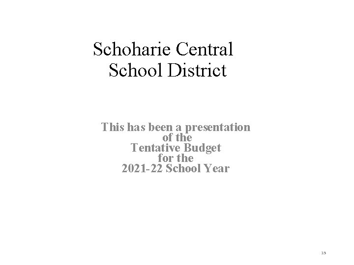 Schoharie Central School District This has been a presentation of the Tentative Budget for