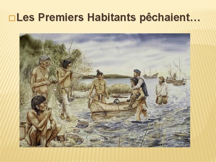 LES PREMIERS HABITANTS Le Premiers Habitants sont dorigines