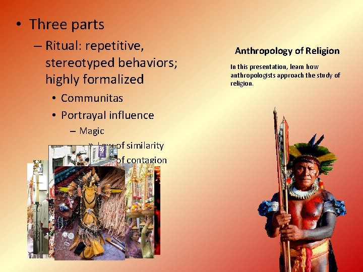  • Three parts – Ritual: repetitive, stereotyped behaviors; highly formalized • Communitas •