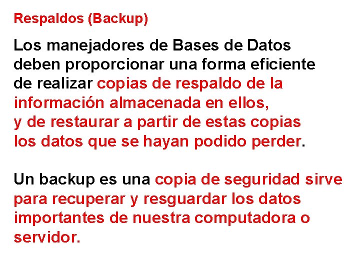 Respaldos (Backup) Los manejadores de Bases de Datos deben proporcionar una forma eficiente de