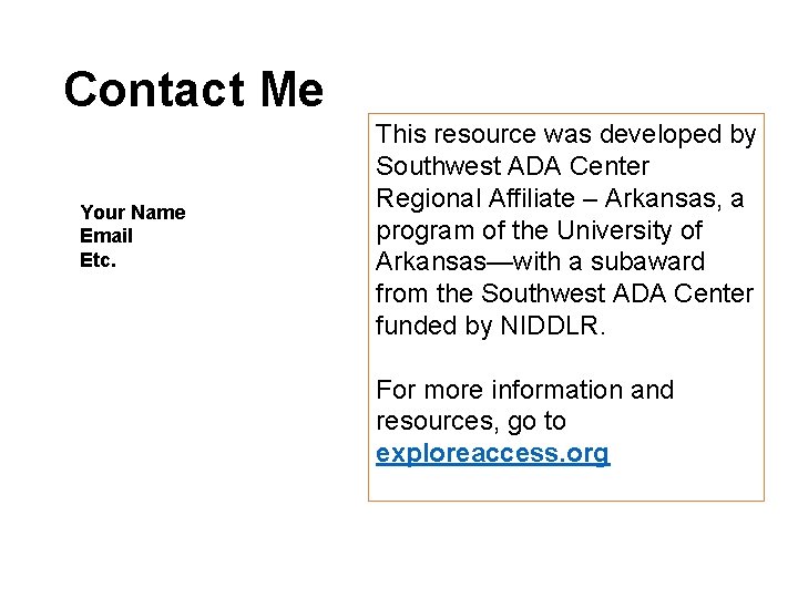 Contact Me Your Name Email Etc. This resource was developed by Southwest ADA Center Contact Me Your Name Email Etc. This resource was developed by Southwest ADA Center