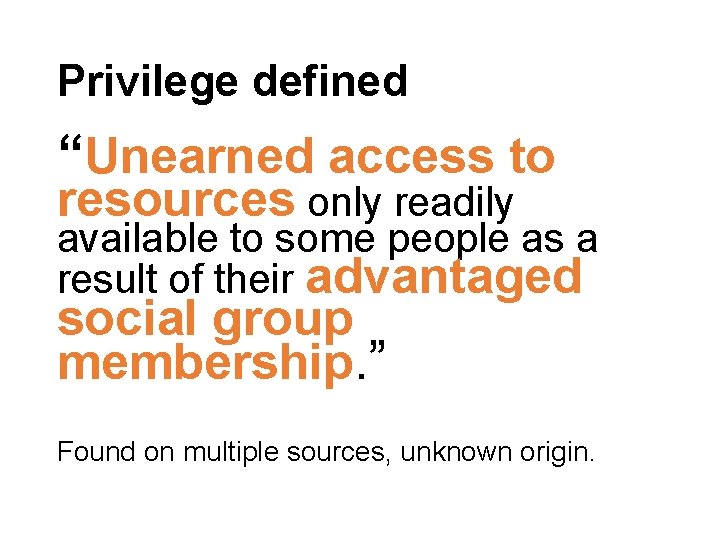 Privilege defined “Unearned access to resources only readily available to some people as a Privilege defined “Unearned access to resources only readily available to some people as a